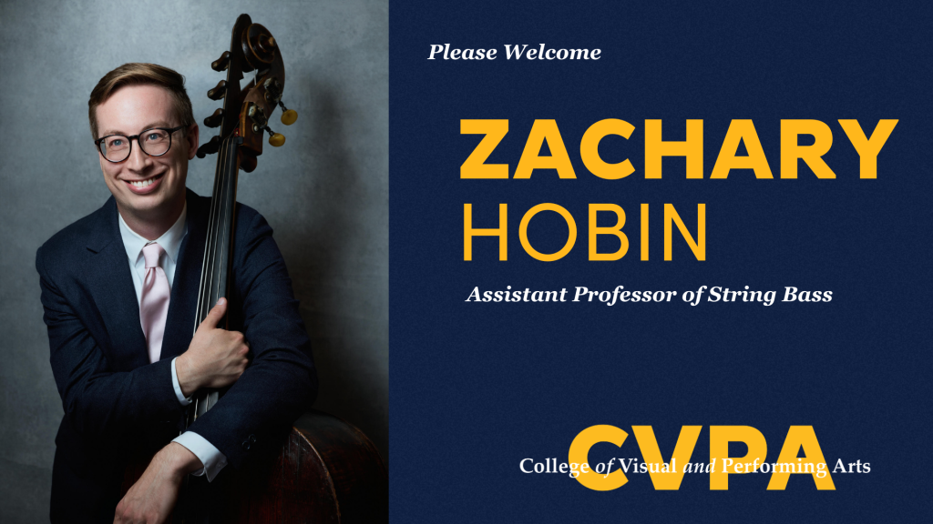 Graphic announcement featuring a musician holding a double bass on the left and text on the right that reads: 'Please Welcome Zachary Hobin, Assistant Professor of String Bass, CVPA – College of Visual and Performing Arts,' presented in bold navy and gold colors.
