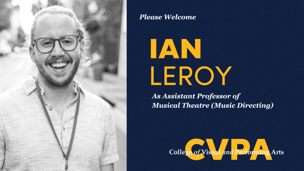 Graphic announcement showing a person standing outdoors on the left and text on the right that reads: ‘Please Welcome Ian Leroy as Assistant Professor of Musical Theatre (Music Directing), CVPA – College of Visual and Performing Arts,’ displayed in bold yellow and white lettering on a navy background.